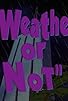 Primary photo for Weather or Not