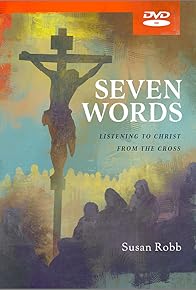 Primary photo for Seven Words: Listening to Christ from the Cross