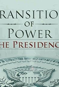 Primary photo for Transition of Power: The Presidency