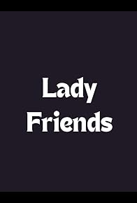 Primary photo for Lady Friends Primary photo for Lady Friends