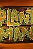 Primary photo for Plant Man Primary photo for Plant Man