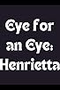Primary photo for Eye for an Eye: Henrietta