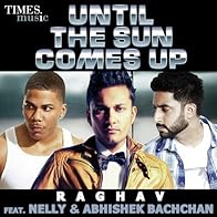 Primary photo for Raghav Feat. Nelly & Abhishek Bachchan: Until the Sun Comes Up Primary photo for Raghav Feat. Nelly & Abhishek Bachchan: Until the Sun Comes Up