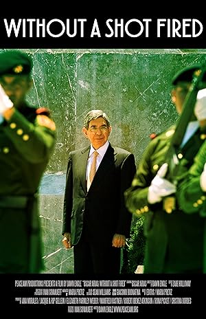 Oscar Arias: Without a Shot Fired (2017)