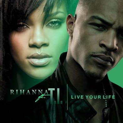 Primary photo for T.I. Feat Rihanna: Live Your Life Primary photo for T.I. Feat Rihanna: Live Your Life