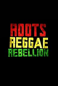 Primary photo for Roots, Reggae, Rebellion