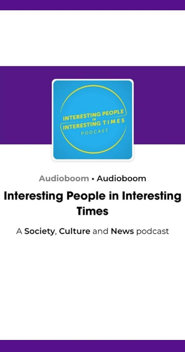 Interesting People in Interesting Times (Podcast Series 2018) Full