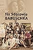Primary photo for Na Sdorowje! Babuschka! Primary photo for Na Sdorowje! Babuschka!
