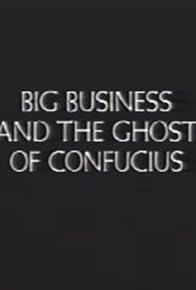 Primary photo for Big Business and the Ghost of Confucius