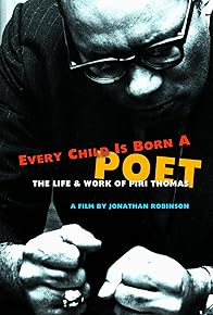 Primary photo for Every Child Is Born a Poet: The Life and Work of Piri Thomas Primary photo for Every Child Is Born a Poet: The Life and Work of Piri Thomas