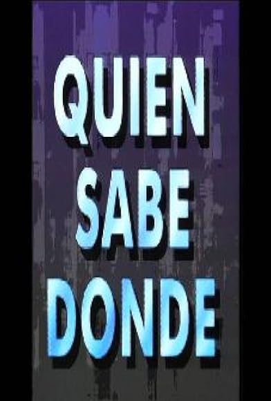 Primary photo for Quién sabe dónde Primary photo for Quién sabe dónde