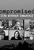 Primary photo for Compromised: Life Without Immunity Primary photo for Compromised: Life Without Immunity