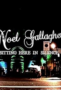 Primary photo for Noel Gallagher: Sitting Here in Silence
