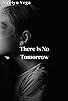 Primary photo for There Is No Tomorrow Primary photo for There Is No Tomorrow
