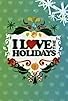 Primary photo for I Love the Holidays Primary photo for I Love the Holidays