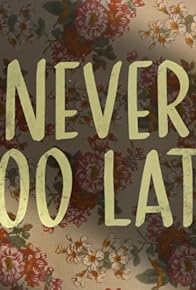 Primary photo for Never Too Late