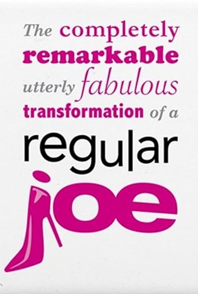 Primary photo for The Completely Remarkable, Utterly Fabulous Transformation of a Regular Joe Primary photo for The Completely Remarkable, Utterly Fabulous Transformation of a Regular Joe