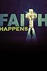 Primary photo for Faith Happens Primary photo for Faith Happens