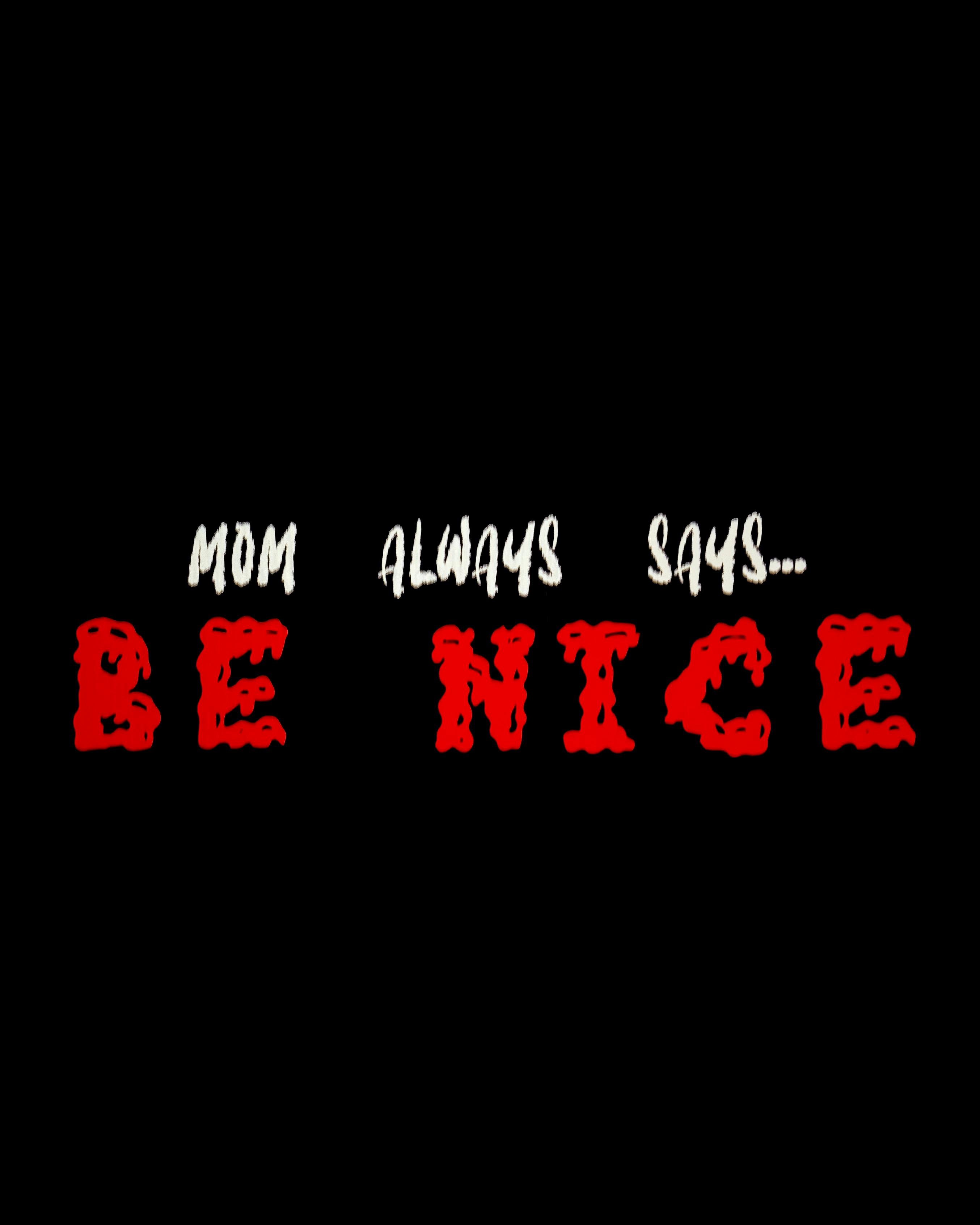 Mom Always Says Be Nice