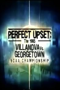 Primary photo for Perfect Upset: The 1985 Villanova vs. Georgetown NCAA Championship Primary photo for Perfect Upset: The 1985 Villanova vs. Georgetown NCAA Championship