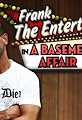 Frank the Entertainer in a Basement Affair's primary photo