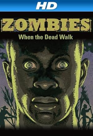 Zombies: When the Dead Walk
