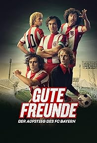 Primary photo for Gute Freunde - Der Aufstieg des FC Bayern Primary photo for Gute Freunde - Der Aufstieg des FC Bayern