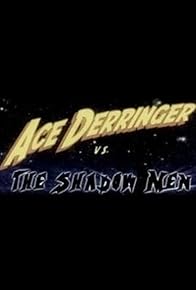 Primary photo for Ace Derringer vs. the Shadow Men