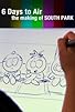 Primary photo for 6 Days to Air: The Making of South Park Primary photo for 6 Days to Air: The Making of South Park