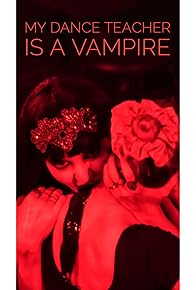 Primary photo for My Dance Teacher Is a Vampire Primary photo for My Dance Teacher Is a Vampire