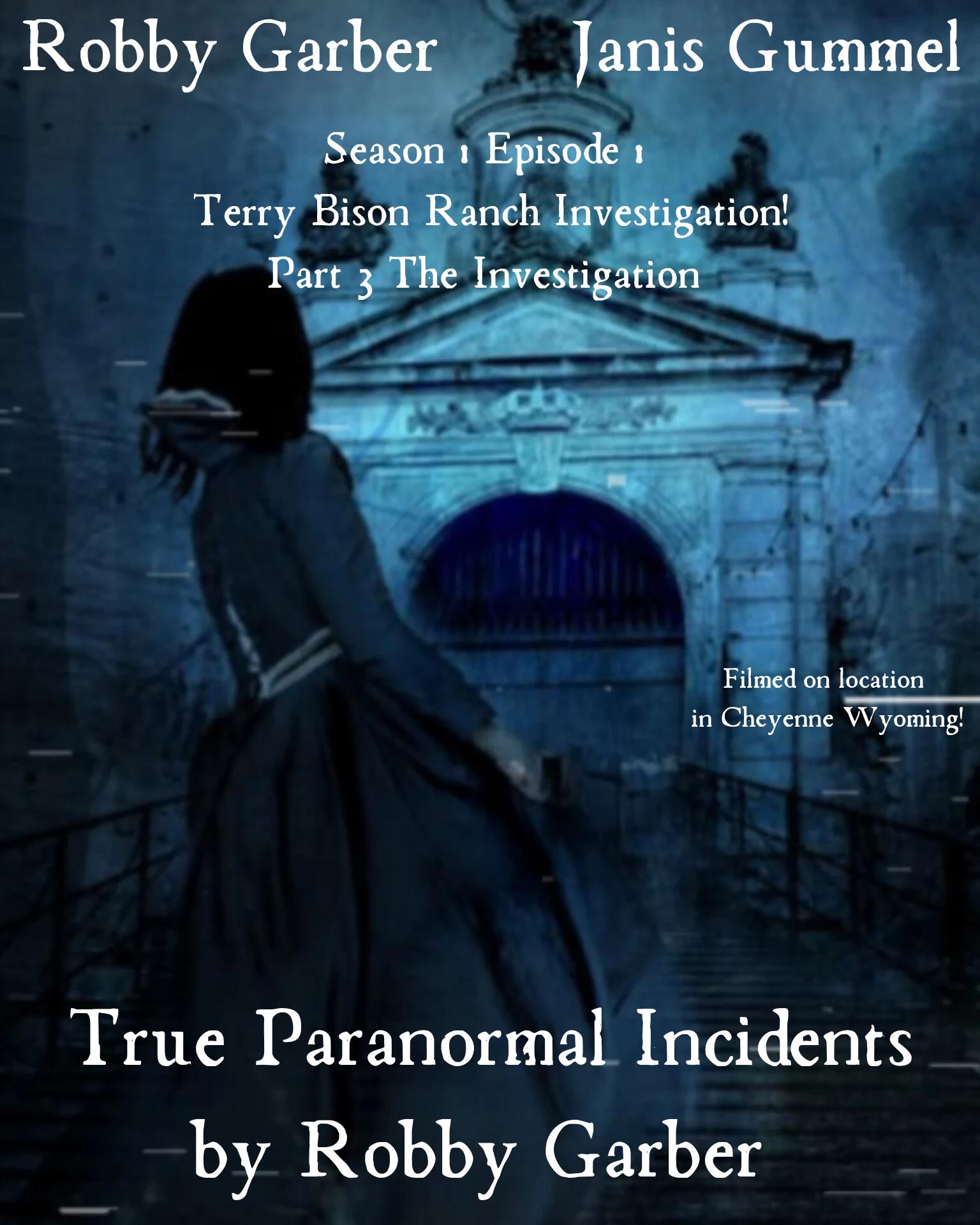True Paranormal Incidents by Robby Garber Terry Bison Ranch Investigation Part 3 the Investigation