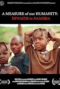 Primary photo for A Measure of Our Humanity: HIV/AIDS in Namibia
