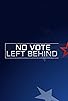 Primary photo for No Vote Left Behind Primary photo for No Vote Left Behind