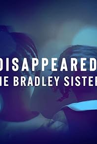 Primary photo for Disappeared: The Bradley Sisters Primary photo for Disappeared: The Bradley Sisters