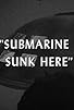 Primary photo for Submarine Sunk Here Primary photo for Submarine Sunk Here