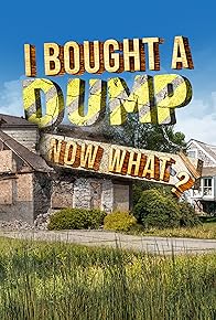 Primary photo for I Bought a Dump... Now What? Primary photo for I Bought a Dump... Now What?