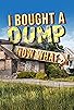 Primary photo for I Bought a Dump... Now What? Primary photo for I Bought a Dump... Now What?
