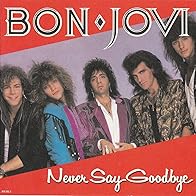 Primary photo for Bon Jovi: Never Say Goodbye Primary photo for Bon Jovi: Never Say Goodbye
