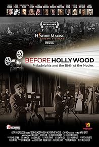 Primary photo for Before Hollywood: Philadelphia and the Birth of the Movies Primary photo for Before Hollywood: Philadelphia and the Birth of the Movies