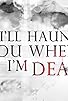 Primary photo for I'll Haunt You When I'm Dead Primary photo for I'll Haunt You When I'm Dead