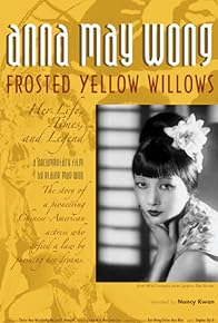 Primary photo for Anna May Wong, Frosted Yellow Willows: Her Life, Times and Legend Primary photo for Anna May Wong, Frosted Yellow Willows: Her Life, Times and Legend