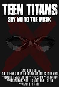 Primary photo for Teen Titans: Say No to the Mask Primary photo for Teen Titans: Say No to the Mask