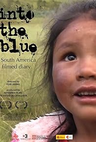 Primary photo for Into the Blue: A South America Filmed Diary
