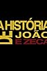 Primary photo for A História de João e Zeca