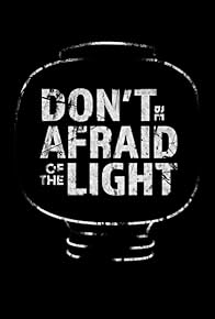 Primary photo for Don't Be Afraid of the Light