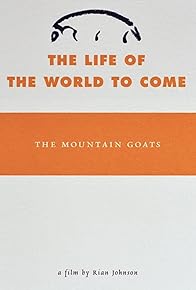 Primary photo for The Mountain Goats: The Life of the World to Come