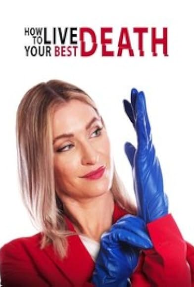 Primary photo for How to Live Your Best Death Primary photo for How to Live Your Best Death