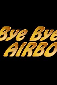 Primary photo for Bye Bye Airbo