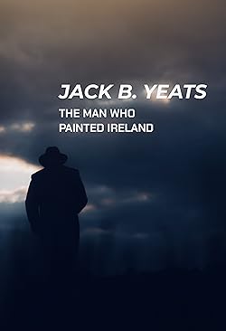Poster of Jack B. Yeats: The Man Who Painted Ireland
