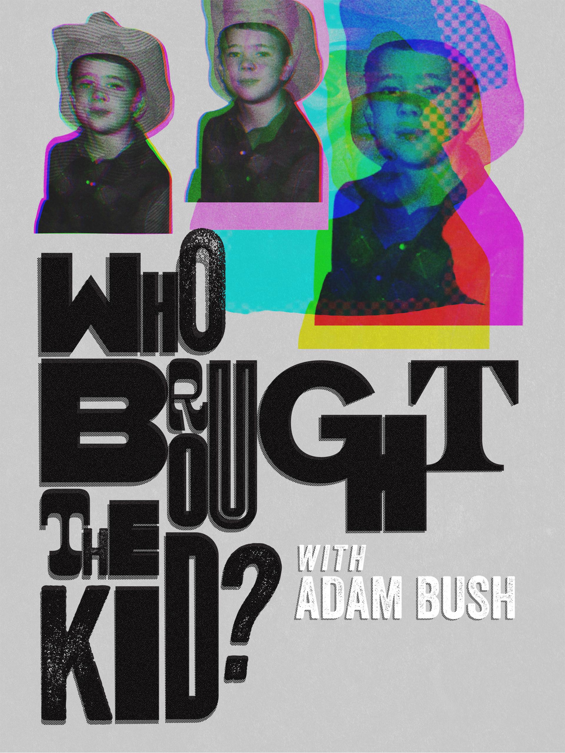 Who Brought the Kid? With Adam Bush